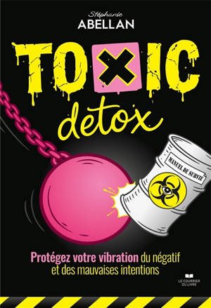Toxic détox : protégez votre vibration du négatif et des mauvaises intentions