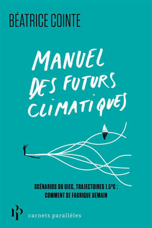 Manuel des futurs climatiques : scénarios du GIEC, trajectoires 1,5° C : comment se fabrique demain