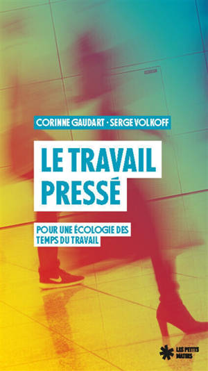 Le travail pressé : pour une écologie des temps du travail