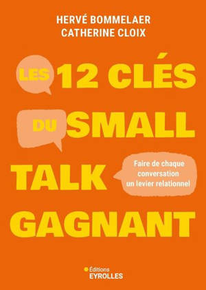 Les 12 clés du small talk gagnant : faire de chaque conversation un levier relationnel