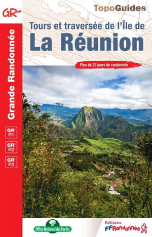 Tours et traversée de l'île de la Réunion : GR R1, GR R2, GR R3 : plus de 23 jours de randonnée