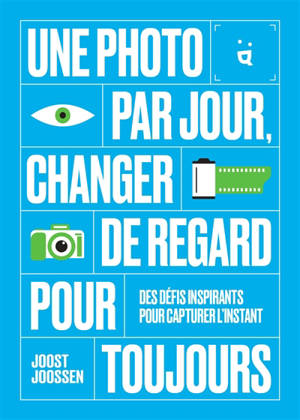 Une photo par jour, changer de regard pour toujours : des défis inspirants pour capturer l'instant
