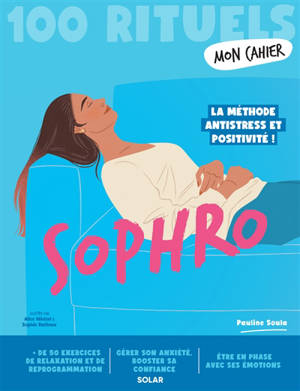 Sophro : 100 rituels : la méthode antistress et positivité !