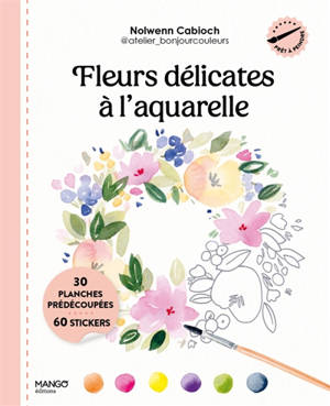 Fleurs délicates à l'aquarelle : 30 planches prédécoupées, 60 stickers