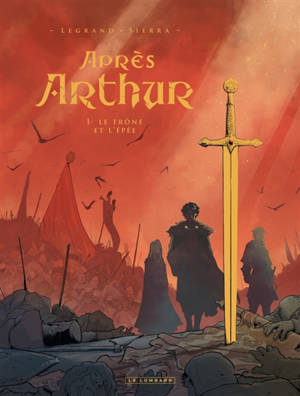 Après Arthur. Vol. 1. Le trône et l'épée
