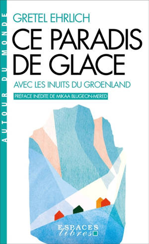 Un paradis de glace : avec les Inuits du Groenland