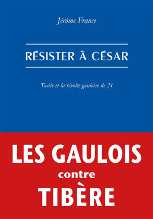 Résister à César : Tacite et la révolte gauloise de 21