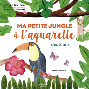 Ma petite jungle à l'aquarelle : dès 8 ans