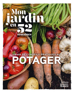 Le jardin en 52 semaines : un an de conseils pratiques au potager