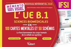 L'UE B1 sciences biomédicales en 100 cartes mentales et 50 schémas, IFSI : le fonctionnement du corps humain de la cellule au système : nouveau référentiel 2026