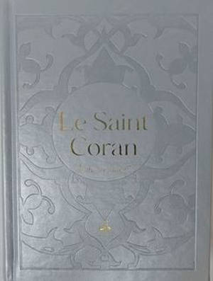 Le saint Coran : et la traduction en langue française du sens de ses versets
