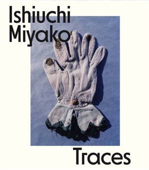 Ishiuchi Miyako : traces