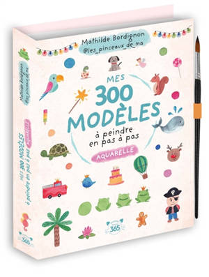 Mes 300 modèles à peindre en pas à pas : aquarelle