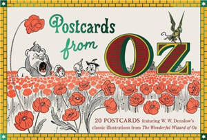Postcards From Oz 20 postcards featuring W. W. Denslow’s classic illustrations from The Wonderful Wizard of Oz