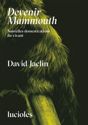 Devenir mammouth : nouvelles domestications du vivant