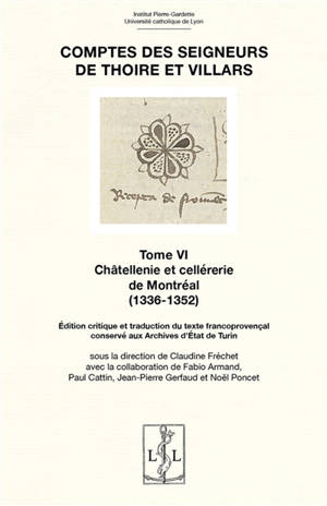 Comptes des seigneurs de Thoire et Villars. Vol. 6. Châtellenie et cellérerie de Montréal (1336-1352) : édition critique et traduction du texte francoprovençal conservé aux Archives d'Etat de Turin