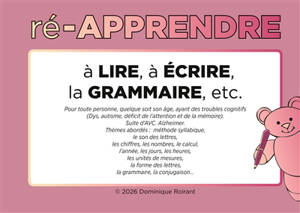 Ré-apprendre : à LIRE, à ECRIRE, la GRAMMAIRE, etc.