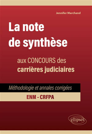 La note de synthèse aux concours des carrières judiciaires : méthodologie et annales corrigées, ENM, CRFPA