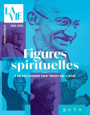 Vie, hors-série (La). Figures spirituelles : à redécouvrir par temps de crise