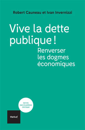 Vive la dette publique ! : renverser les dogmes économiques