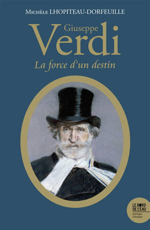 Giuseppe Verdi (1813-1901) : la force d'un destin
