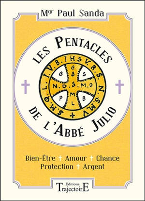 Les pentacles de l'abbé Julio : bien-être, amour, chance, protection, argent