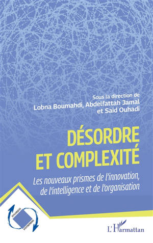 Désordre et complexité : les nouveaux prismes de l'innovation, de l'intelligence et de l'organisation