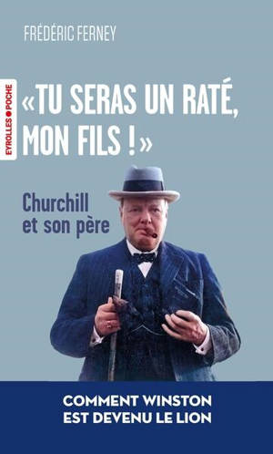 "Tu seras un raté, mon fils !" : Churchill et son père