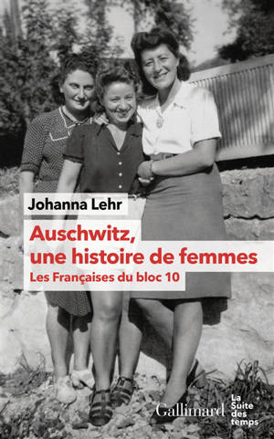 Auschwitz, une histoire de femmes : avec les Françaises du bloc 10