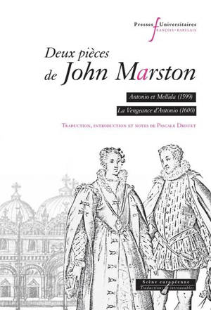 Deux pièces de John Marston : Antonio et Mellida (1599), La vengeance d'Antonio (1600)