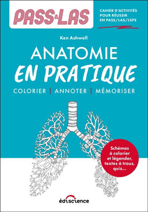 PASS-LAS anatomie en pratique : cahier d'activités pour réussir en PASS-LAS-IFSI : colorier, annoter, mémoriser
