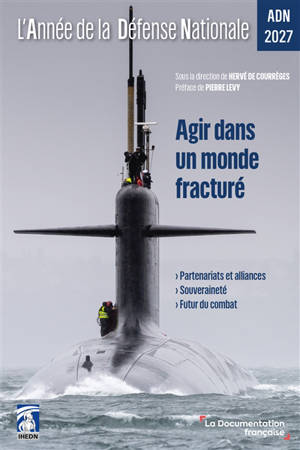L'année de la défense nationale : agir dans un monde fracturé : ADN 2027