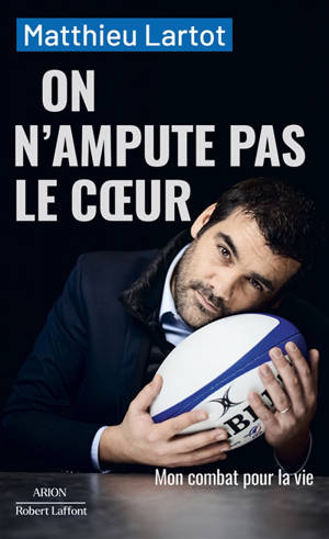 On n'ampute pas le coeur : mon combat pour la vie : récit