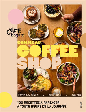 Comme au Coffee Shop : 100 recettes à partager à toute heure de la journée