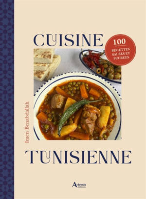Cuisine tunisienne : 100 recettes salées et sucrées