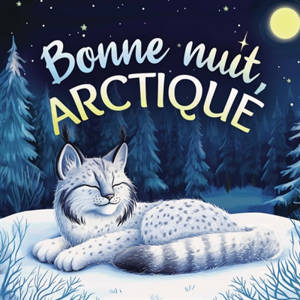 Bonne nuit, Arctique : Une tendre histoire du soir pour les enfants A partir de 2 ans pour aider : les petits à s'endormir
