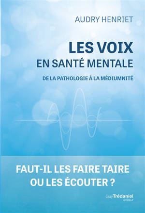 Les voix en santé mentale : de la pathologie à la médiumnité
