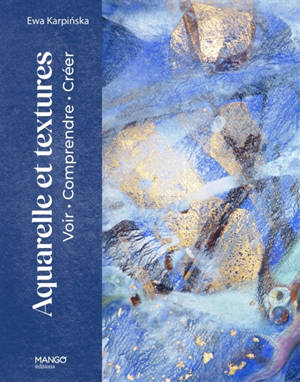Aquarelle et textures : voir, comprendre, créer