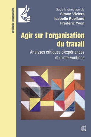 Agir sur l’organisation du travail : Analyses critiques d’expériences et d’interventions