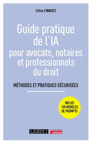 Guide pratique de l'IA pour avocats, notaires et professionnels du droit : méthodes, prompts et pratiques sécurisées