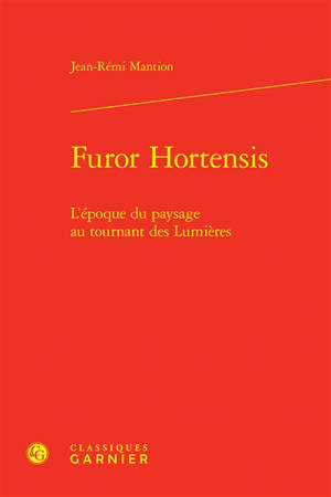 Furor hortensis : l'époque du paysage au tournant des Lumières