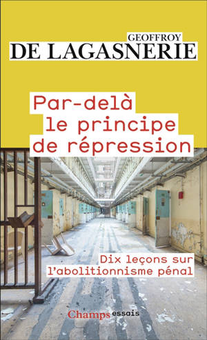 Par-delà le principe de répression : dix leçons sur l'abolitionnisme pénal