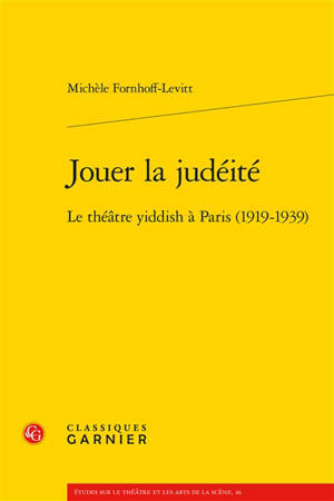 Jouer la judéité : le théâtre yiddish à Paris (1919-1939)