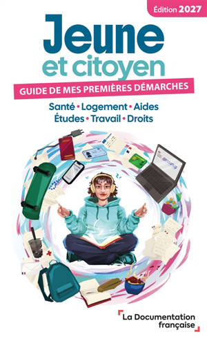 Jeune et citoyen 2027 : guide de mes premières démarches : santé, logement, aides, études, travail, droits