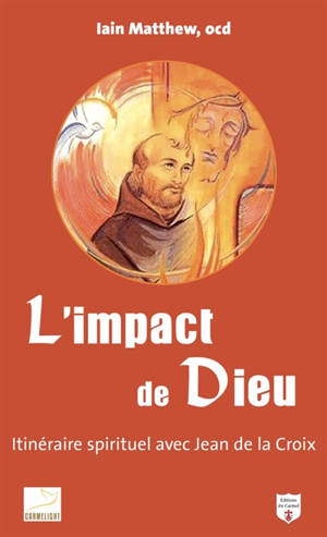 L'impact de Dieu : itinéraire spirituel avec saint Jean de la Croix