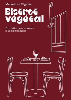 Bistrot végétal : 70 recettes pour réinventer la cuisine française
