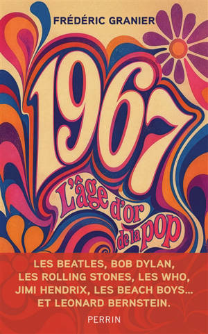 L'âge d'or de la pop : 1967, les Beatles, les Stones, les Beach Boys, Jimi Hendrix, Bob Dylan et les autres