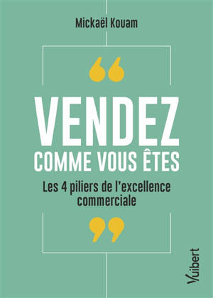 Vendez comme vous êtes : les 4 piliers de l'excellence commerciale