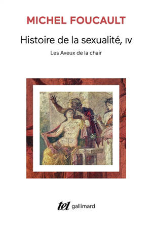 Histoire de la sexualité. Vol. 4. Les aveux de la chair