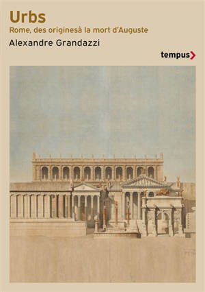 Urbs : histoire de la ville de Rome, des origines à la mort d'Auguste